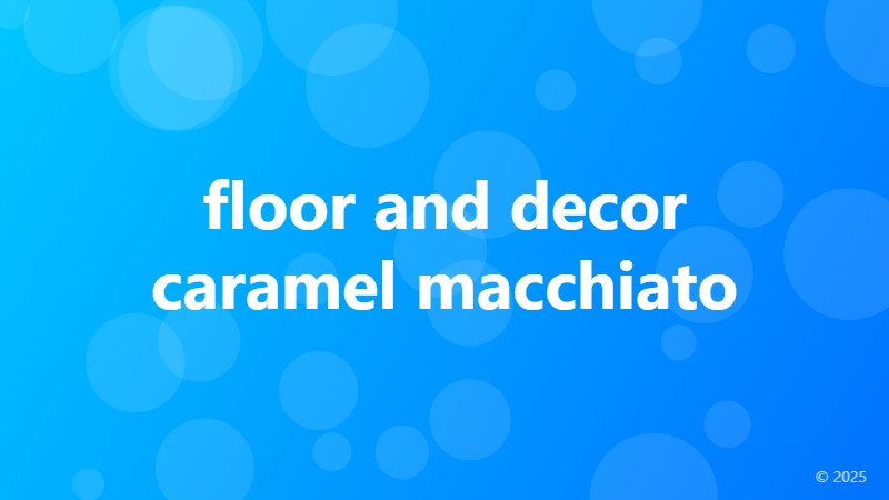 floor and decor caramel macchiato
