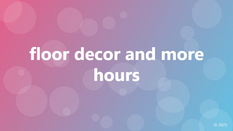 floor decor and more hours