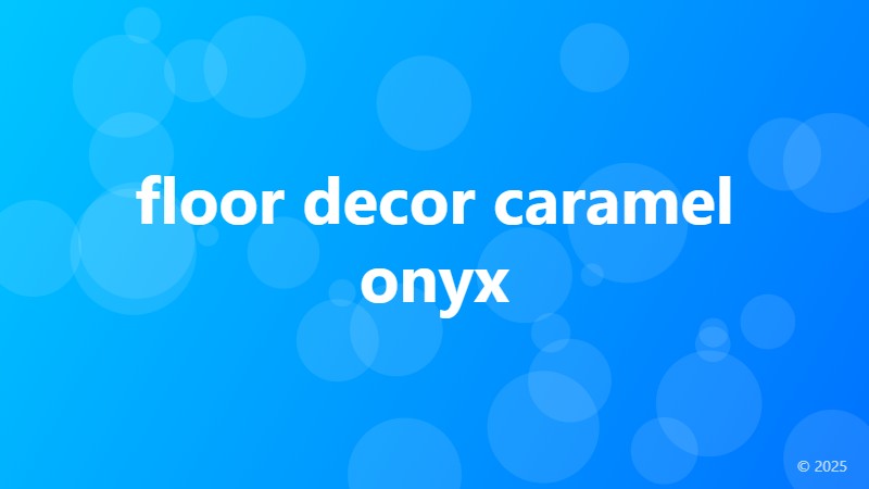 floor decor caramel onyx
