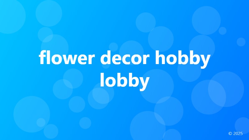 flower decor hobby lobby