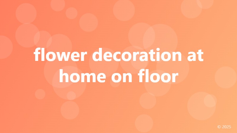 flower decoration at home on floor