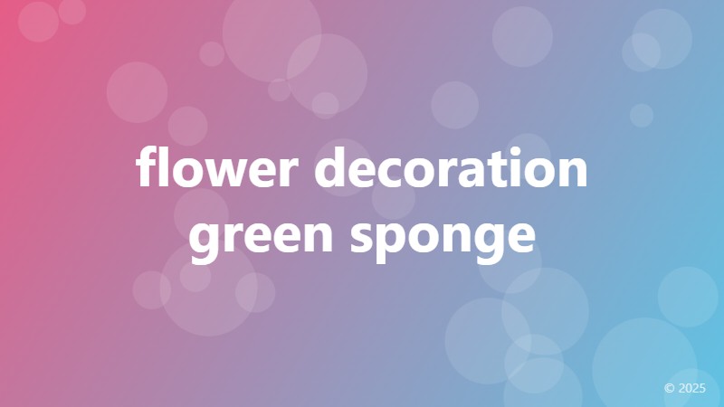 flower decoration green sponge