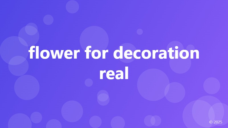 flower for decoration real