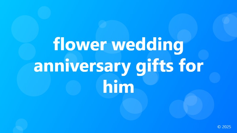flower wedding anniversary gifts for him